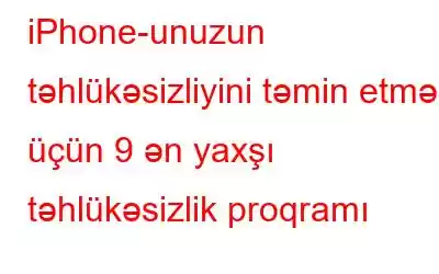 iPhone-unuzun təhlükəsizliyini təmin etmək üçün 9 ən yaxşı təhlükəsizlik proqramı