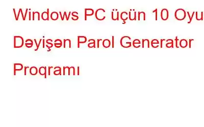 Windows PC üçün 10 Oyun Dəyişən Parol Generator Proqramı