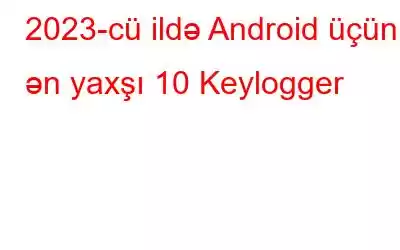 2023-cü ildə Android üçün ən yaxşı 10 Keylogger