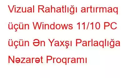 Vizual Rahatlığı artırmaq üçün Windows 11/10 PC üçün Ən Yaxşı Parlaqlığa Nəzarət Proqramı