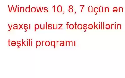 Windows 10, 8, 7 üçün ən yaxşı pulsuz fotoşəkillərin təşkili proqramı