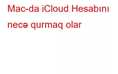 Mac-da iCloud Hesabını necə qurmaq olar