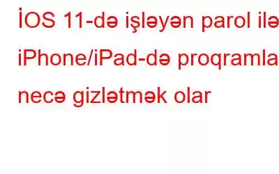 İOS 11-də işləyən parol ilə iPhone/iPad-də proqramları necə gizlətmək olar