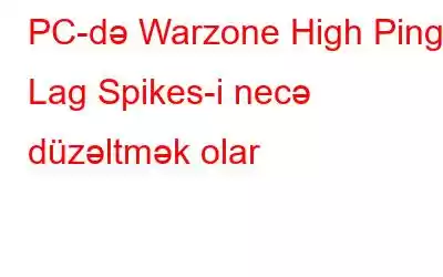 PC-də Warzone High Ping / Lag Spikes-i necə düzəltmək olar