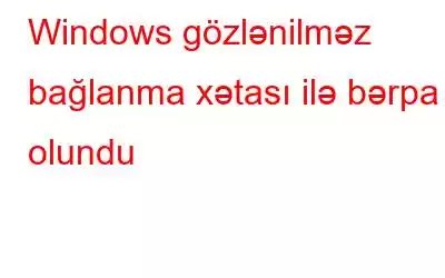 Windows gözlənilməz bağlanma xətası ilə bərpa olundu