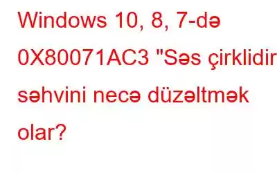 Windows 10, 8, 7-də 0X80071AC3 