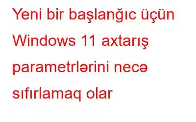 Yeni bir başlanğıc üçün Windows 11 axtarış parametrlərini necə sıfırlamaq olar