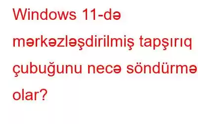 Windows 11-də mərkəzləşdirilmiş tapşırıq çubuğunu necə söndürmək olar?