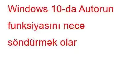 Windows 10-da Autorun funksiyasını necə söndürmək olar