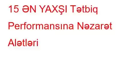 15 ƏN YAXŞI Tətbiq Performansına Nəzarət Alətləri