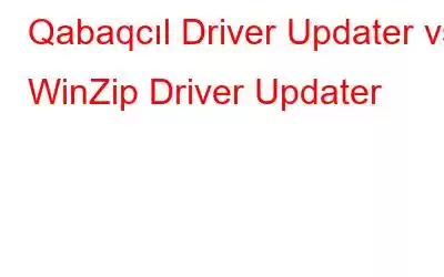 Qabaqcıl Driver Updater vs WinZip Driver Updater