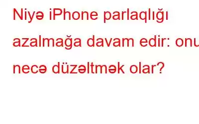 Niyə iPhone parlaqlığı azalmağa davam edir: onu necə düzəltmək olar?