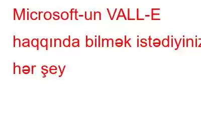 Microsoft-un VALL-E haqqında bilmək istədiyiniz hər şey