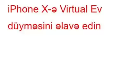 iPhone X-ə Virtual Ev düyməsini əlavə edin