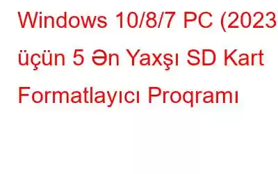 Windows 10/8/7 PC (2023) üçün 5 Ən Yaxşı SD Kart Formatlayıcı Proqramı