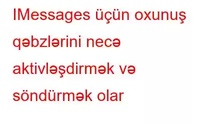 IMessages üçün oxunuş qəbzlərini necə aktivləşdirmək və söndürmək olar