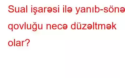 Sual işarəsi ilə yanıb-sönən qovluğu necə düzəltmək olar?