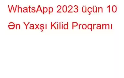 WhatsApp 2023 üçün 10 Ən Yaxşı Kilid Proqramı