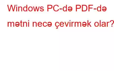 Windows PC-də PDF-də mətni necə çevirmək olar?