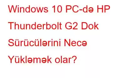 Windows 10 PC-də HP Thunderbolt G2 Dok Sürücülərini Necə Yükləmək olar?