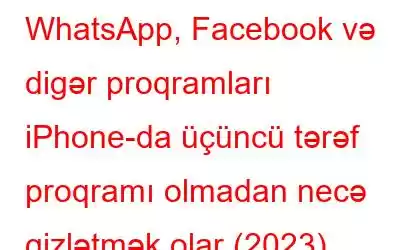 WhatsApp, Facebook və digər proqramları iPhone-da üçüncü tərəf proqramı olmadan necə gizlətmək olar (2023)