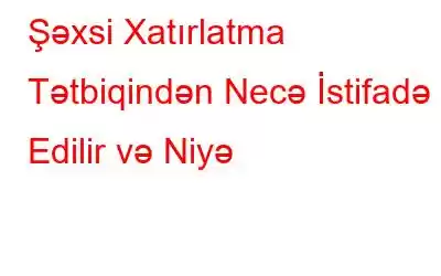 Şəxsi Xatırlatma Tətbiqindən Necə İstifadə Edilir və Niyə