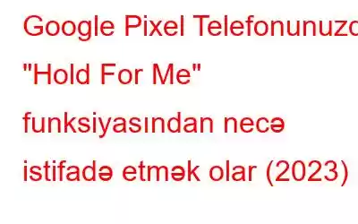 Google Pixel Telefonunuzda 