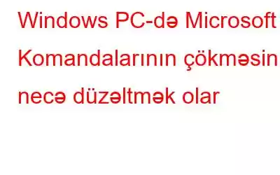 Windows PC-də Microsoft Komandalarının çökməsini necə düzəltmək olar