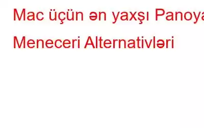 Mac üçün ən yaxşı Panoya Meneceri Alternativləri