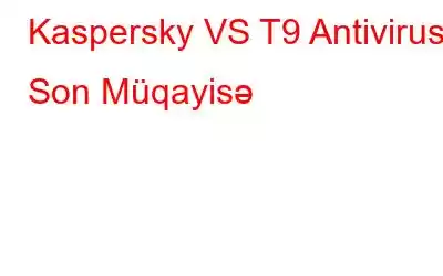 Kaspersky VS T9 Antivirus | Son Müqayisə