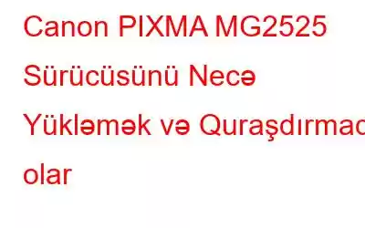 Canon PIXMA MG2525 Sürücüsünü Necə Yükləmək və Quraşdırmaq olar