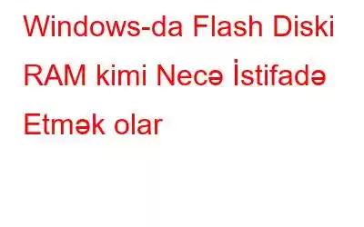 Windows-da Flash Diski RAM kimi Necə İstifadə Etmək olar