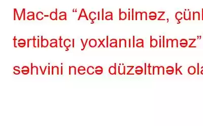 Mac-da “Açıla bilməz, çünki tərtibatçı yoxlanıla bilməz” səhvini necə düzəltmək olar