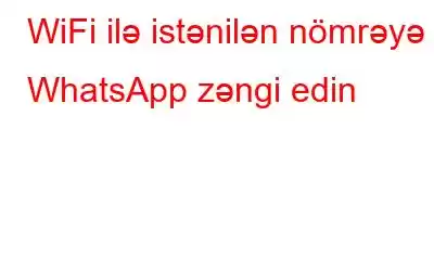 WiFi ilə istənilən nömrəyə WhatsApp zəngi edin