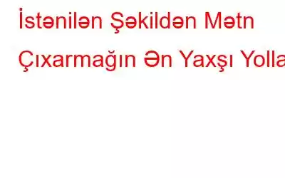 İstənilən Şəkildən Mətn Çıxarmağın Ən Yaxşı Yolları