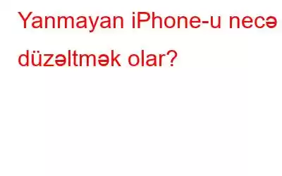 Yanmayan iPhone-u necə düzəltmək olar?