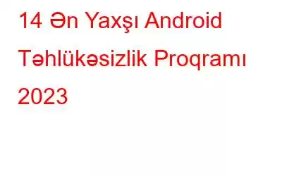 14 Ən Yaxşı Android Təhlükəsizlik Proqramı 2023