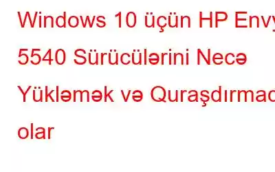 Windows 10 üçün HP Envy 5540 Sürücülərini Necə Yükləmək və Quraşdırmaq olar