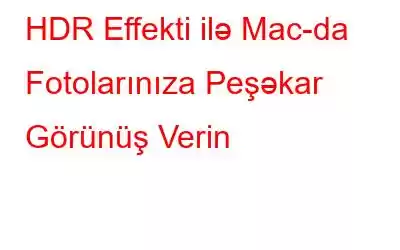 HDR Effekti ilə Mac-da Fotolarınıza Peşəkar Görünüş Verin