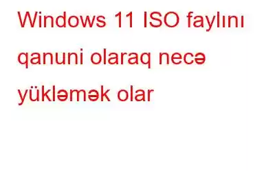 Windows 11 ISO faylını qanuni olaraq necə yükləmək olar