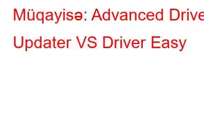 Müqayisə: Advanced Driver Updater VS Driver Easy