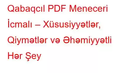 Qabaqcıl PDF Meneceri İcmalı – Xüsusiyyətlər, Qiymətlər və Əhəmiyyətli Hər Şey