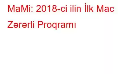 MaMi: 2018-ci ilin İlk Mac Zərərli Proqramı