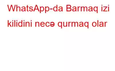 WhatsApp-da Barmaq izi kilidini necə qurmaq olar