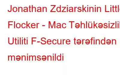 Jonathan Zdziarskinin Little Flocker - Mac Təhlükəsizlik Utiliti F-Secure tərəfindən mənimsənildi