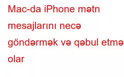 Mac-da iPhone mətn mesajlarını necə göndərmək və qəbul etmək olar