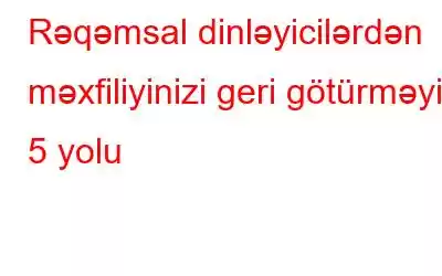 Rəqəmsal dinləyicilərdən məxfiliyinizi geri götürməyin 5 yolu