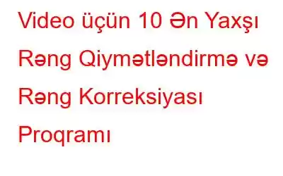 Video üçün 10 Ən Yaxşı Rəng Qiymətləndirmə və Rəng Korreksiyası Proqramı