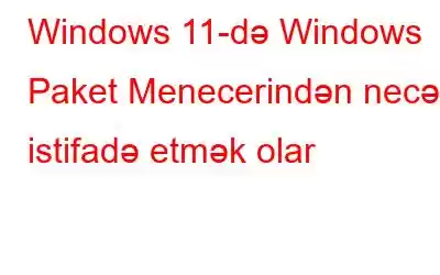 Windows 11-də Windows Paket Menecerindən necə istifadə etmək olar