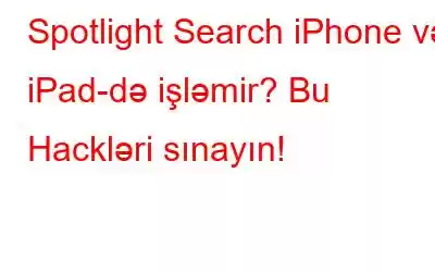 Spotlight Search iPhone və iPad-də işləmir? Bu Hackləri sınayın!